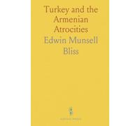 Turkey and the Armenian Atrocities: From Tartar Huts to Constantinople; Centuries of Oppression and Massacre; The Red Cross to the Rescue