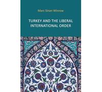 Turkey and the Liberal International Order: Hegemony, Contestation and the Politics of Articulation since 1919