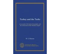 Turkey and the Turks: an account of the lands, the peoples, and the institutions of the Ottoman empire
