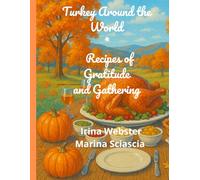 Turkey Around the World.: Recipes of Gratitude and Gathering