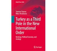 Turkey as a Third Pole in the New International Order: Ideology, Political Economy, Strategy (Global Power Shift)