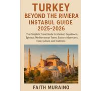 TURKEY BEYOND THE RIVIERA- INSTABUL GUIDE 2025-2026: The Complete Travel Guide to Istanbul, Cappadocia, Ephesus, Mediterranean Towns, Eastern Adventures, Food, Culture, and Traditions