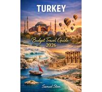 Turkey Budget Travel Guide 2026: Explore More, Spend Less: Hidden Gems, Cheap Eats, Local Secrets, Budget Itineraries, and Smart Travel Tips for an Unforgettable Turkish Adventure