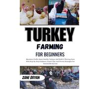 Turkey Farming For Beginners: Raise Healthy Turkeys And Build A Thriving Farm. Step-By-Step Guidance And Expert Strategies For Maximizing Profits And Sustainable Success