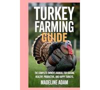 Turkey Farming Guide: The Complete Owner’s Manual for Raising Healthy, Productive, and Happy Turkeys