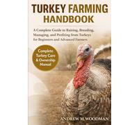 TURKEY FARMING HANDBOOK: A Complete Guide to Raising, Breeding, Managing, and Profiting from Turkeys for Beginners and Advanced Farmers