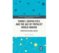 Turkey, Geopolitics, and the Age of Populist World-Making: Remapping Regional Orders (Routledge Advances in International Relations and Global Politics)