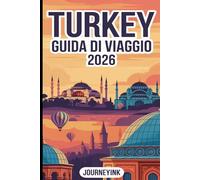 Turkey Guida Di Viaggio 2026: Una guida pratica alle migliori città, spiagge, ristoranti, itinerari e consigli di viaggio per chi visita il paese per la prima volta.