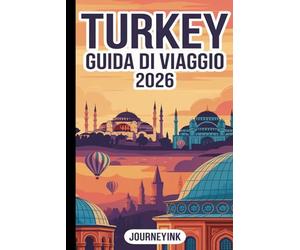 Turkey Guida Di Viaggio 2026: Una guida pratica alle migliori città, spiagge, ristoranti, itinerari e consigli di viaggio per chi visita il paese per la prima volta.