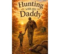 Turkey hunting with my Daddy (Outdoors books for kids)