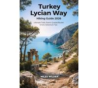 TURKEY LYCIAN WAY HIKING GUIDE 2026: Ultimate Trails, Scenic Coastal Routes & Solo Adventure Tips: 110 (TRAILBLAZERS SERIES)
