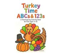 Turkey Time ABCs & 123s: A Thanksgiving Coloring Book for Kids Ages 2-10