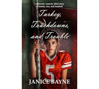 Turkey, Touchdowns, and Trouble: a romantic comedy short story of family, fun, and football