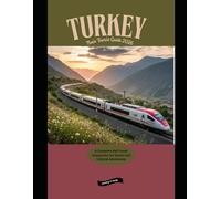 Turkey Train Tourist Guide 2026: A Complete Rail Travel Companion for Scenic and Cultural Adventures (Railway Journeys: The 2026 Train Travel Guide Collection)