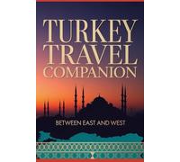 Turkey Travel Companion: Between East and West
