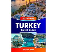 TURKEY Travel Guide 2025-2026: Explore Ancient Ruins, Breathtaking Coastlines, Vibrant Markets, Rich Culture in Istanbul, Cappadocia and Beyond