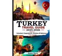 TURKEY TRAVEL GUIDE 2025-2026: Explore Istanbul, Cappadocia, Antalya & Ephesus Like a Local: Expert Tips, Hidden Gems, Ancient Sites & Perfect Itineraries for Every Traveler