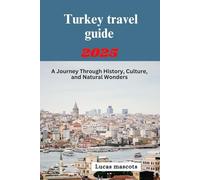 Turkey travel guide 2025: A Journey Through History, Culture, and Natural Wonders