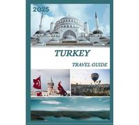 TURKEY TRAVEL GUIDE 2025: Explore Turkey’s Historic Capital Like a Local - Must-See Attractions, Hidden Gems, Food & Whisky, and Insider Tips for an Unforgettable Trip