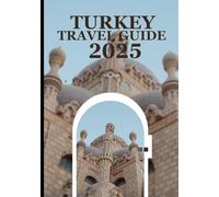 TURKEY TRAVEL GUIDE 2025: The unlimited travel companion