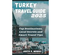 TURKEY TRAVEL GUIDE 2025: Top Destinations, Local Secrets and Smart Travel Tips