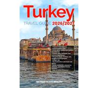 TURKEY TRAVEL GUIDE 2026/2027: Discover TURKEY from arrival to departure with a well-detailed guide that helps you see more in half the time through ... advice, budget guidance, and top attractions