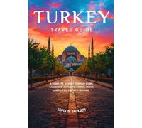 TURKEY TRAVEL GUIDE 2026: A Complete Journey Through Iconic Landmarks, Authentic Cuisine, Scenic Landscapes, and Rich Heritage