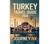 Turkey Travel Guide 2026: A Practical Handbook to the Best Cities, Beaches, Food, Itineraries and Travel Tips for First-Time Visitors