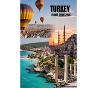 Turkey Travel Guide 2026: Complete Companion for Istanbul, Cappadocia, Ephesus, and Antalya with Cultural Etiquette, Archaeological Sites, Budget ... Options, and Authentic Turkish Experiences
