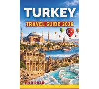 TURKEY TRAVEL GUIDE 2026: Discovering Legends Landscapes and Living Heritage in a Land of Endless Beauty
