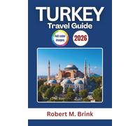 Turkey Travel Guide 2026: Explore iconic landmarks, local cuisine, scenic regions, cultural experiences, and practical tips for planning an unforgettable adventure (Full-Color Explorer Travel Guide)