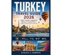 TURKEY TRAVEL GUIDE 2026: Explore Istanbul, Cappadocia, Ephesus & Coastal Gems - Culture, Cuisine & Smart Travel Tips