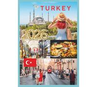 TURKEY TRAVEL GUIDE 2026: Exploring Ancient Ruins, Vibrant Cities, and Turquoise Coasts.