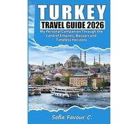 Turkey Travel Guide 2026: My Personal Companion Through the Land of Empires, Bazaars, and Timeless Horizons