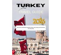 TURKEY TRAVEL GUIDE 2026: See iconic landmarks at perfect times, save money, and maximize fun every day