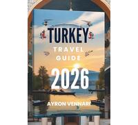TURKEY TRAVEL GUIDE 2026: "Where East Meets West in a Tapestry of History and Beauty"