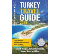 Turkey Travel Guide: Captivating Adventures through Rich History, Turkish Delights, Turkish Landmarks, Hidden Gems, and More (Traveling the World)