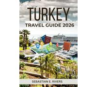 TURKEY TRAVEL GUIDE: Guide to Istanbul, Cappadocia, Mediterranean Coast & Turkish Culture - Complete with Safety Tips, Maps & Hidden Gems. (The ... That Tourism Boards Don't Want You to Read)