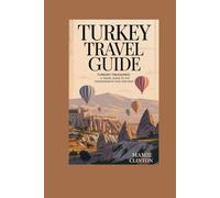 TURKEY TRAVEL GUIDE: TURKISH TREASURES: A TRAVEL GUIDE TO THE CROSSROADS OF EAST AND WEST