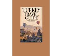 TURKEY TRAVEL GUIDE: TURKISH TREASURES: A TRAVEL GUIDE TO THE CROSSROADS OF EAST AND WEST