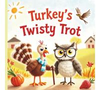 Turkey's Twisty Trot: Thanksgiving Tale with Friendship, Courage, and Holiday Magic for Kids Ages 3-12