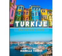 TURKIJE REISGIDS 2026: Ontdek oude wonderen, moderne steden en verborgen pareltjes in heel Turkije