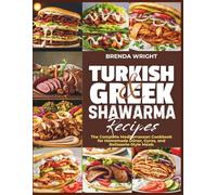 TURKISH AND GREEK SHAWARMA RECIPES: The Complete Mediterranean Cookbook for Homemade Döner, Gyros, and Rotisserie-Style Meals (Kitchen Alchemy Series)