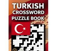 Turkish Crossword Puzzle Book: Expand Your Turkish Vocabulary, Boost Brainpower, and Enjoy Hours of Word-Solving Fun