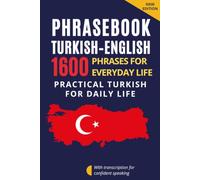 Turkish-English Phrasebook for Everyday Communication - Turkish for English Speakers: 1600 Phrases and Expressions with Transcription - Turkish ... with Dialogues and Everyday Communication
