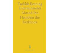 Turkish Evening Entertainments: The Wonders of Remarkable Incidents and the Rarities of Anecdotes