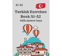 Turkish Exercises Book A1-A2 with answer keys: Learn Turkish for Beginners with Grammar, Vocabulary, Reading & Writing Practice