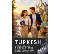 Turkish for English Speakers with 68 Connected Stories - Turkish-English Bilingual Book: Parallel Turkish-English Text with Natural Dialogues and Everyday Situations for Reading and Learning Turkish