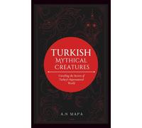 Turkish Mythical Creatures: Unveiling the Secrets of Turkey's Supernatural World
