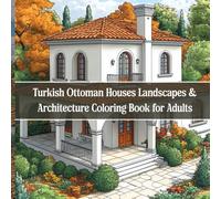 Turkish Ottoman Houses Coloring Book for Adults: A Journey Through Traditional Architecture, Courtyards & Historical Landscapes of Turkey